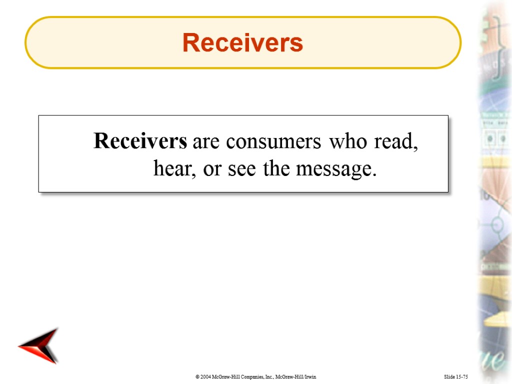 Slide 15-75 Receivers are consumers who read, hear, or see the message. Receivers